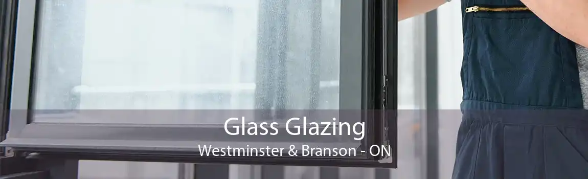 Glass Glazing Westminster & Branson - ON