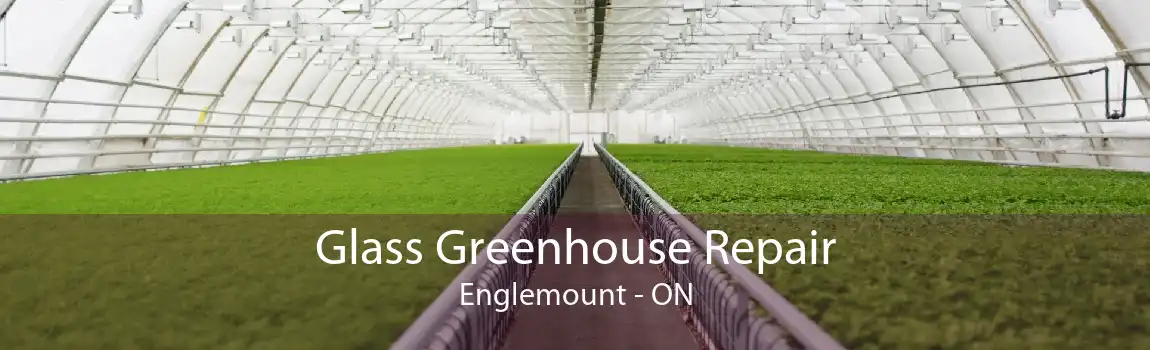Glass Greenhouse Repair Englemount - ON