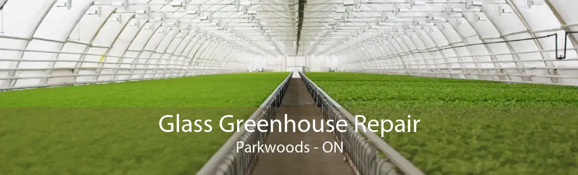 Glass Greenhouse Repair Parkwoods - ON