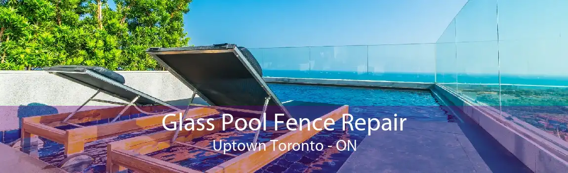 Glass Pool Fence Repair Uptown Toronto - ON