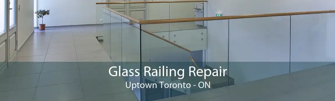 Glass Railing Repair Uptown Toronto - ON