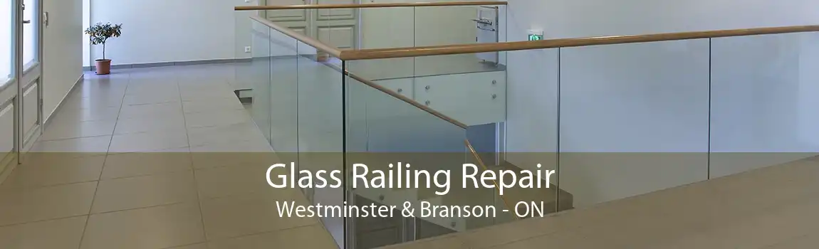Glass Railing Repair Westminster & Branson - ON