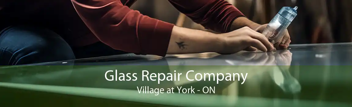 Glass Repair Company Village at York - ON