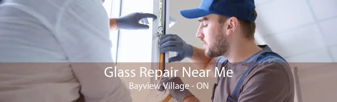 Glass Repair Near Me Bayview Village - ON