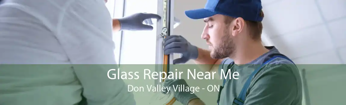 Glass Repair Near Me Don Valley Village - ON