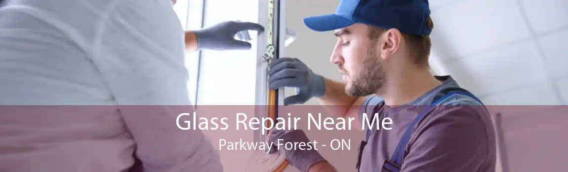 Glass Repair Near Me Parkway Forest - ON