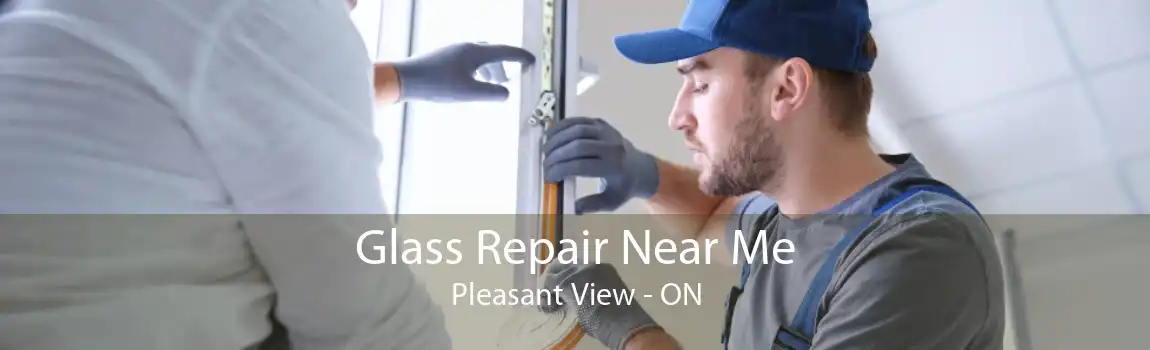 Glass Repair Near Me Pleasant View - ON
