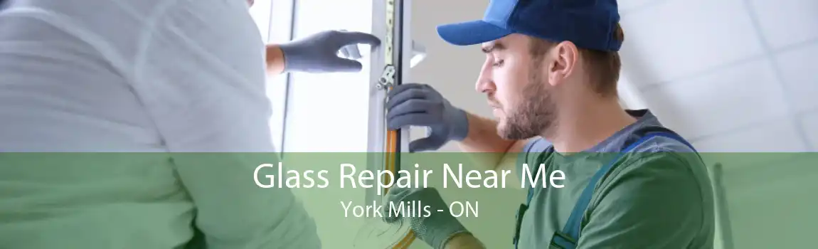 Glass Repair Near Me York Mills - ON