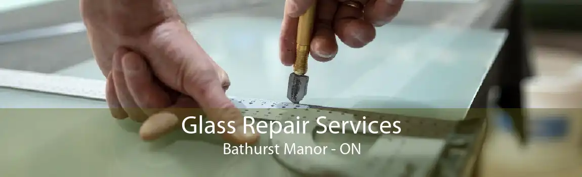 Glass Repair Services Bathurst Manor - ON