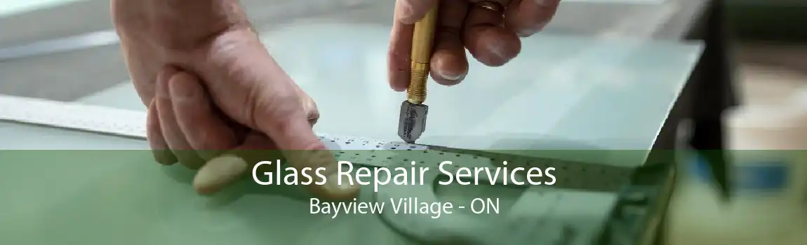 Glass Repair Services Bayview Village - ON