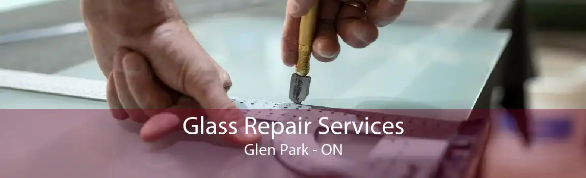 Glass Repair Services Glen Park - ON