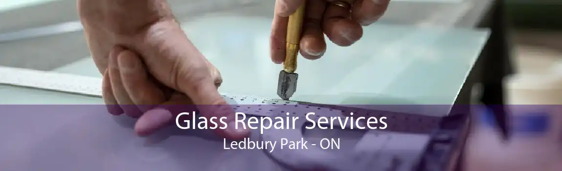 Glass Repair Services Ledbury Park - ON