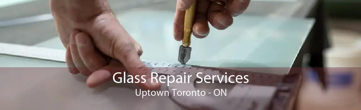 Glass Repair Services Uptown Toronto - ON