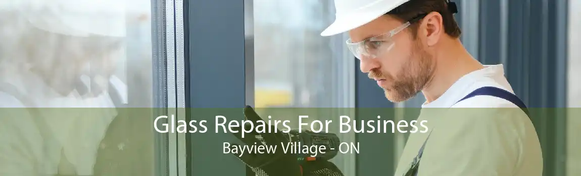 Glass Repairs For Business Bayview Village - ON