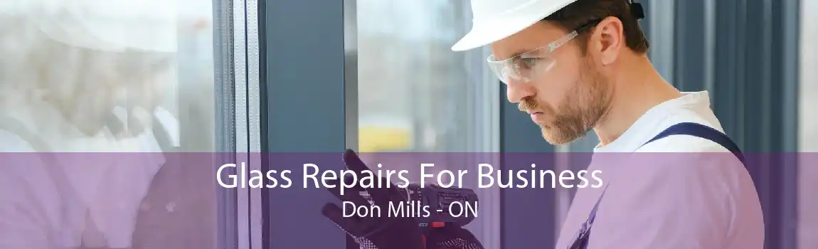 Glass Repairs For Business Don Mills - ON