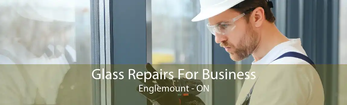 Glass Repairs For Business Englemount - ON