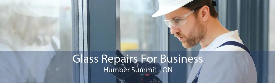 Glass Repairs For Business Humber Summit - ON