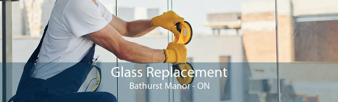 Glass Replacement Bathurst Manor - ON