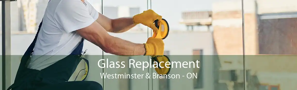 Glass Replacement Westminster & Branson - ON