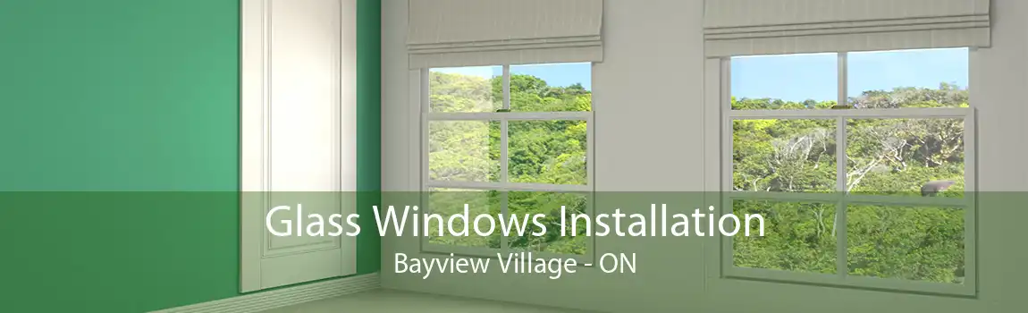 Glass Windows Installation Bayview Village - ON