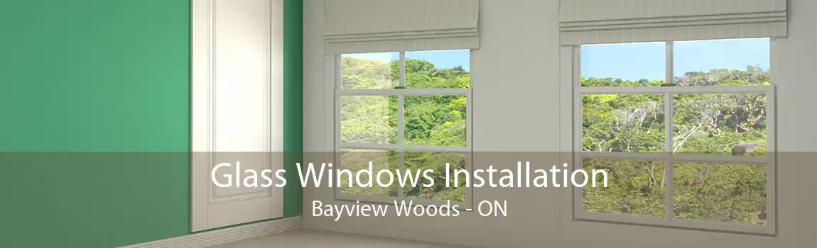 Glass Windows Installation Bayview Woods - ON