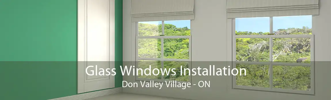Glass Windows Installation Don Valley Village - ON
