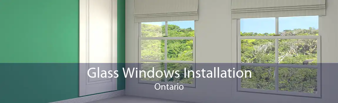 Glass Windows Installation Ontario