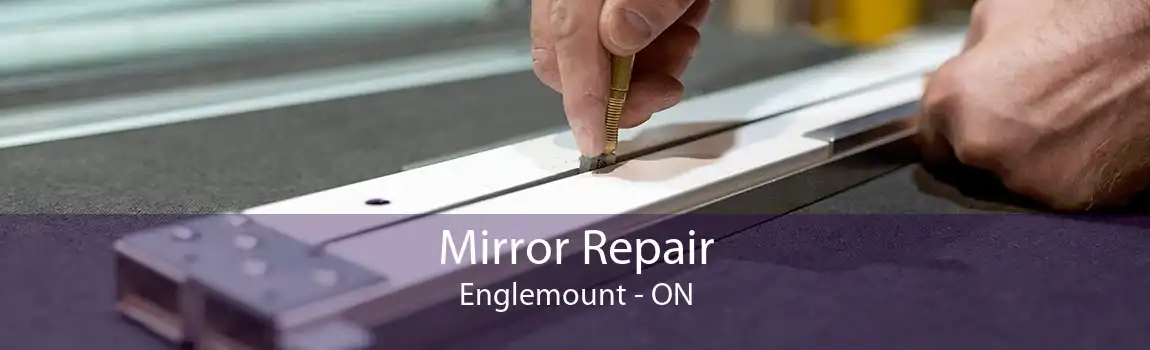 Mirror Repair Englemount - ON