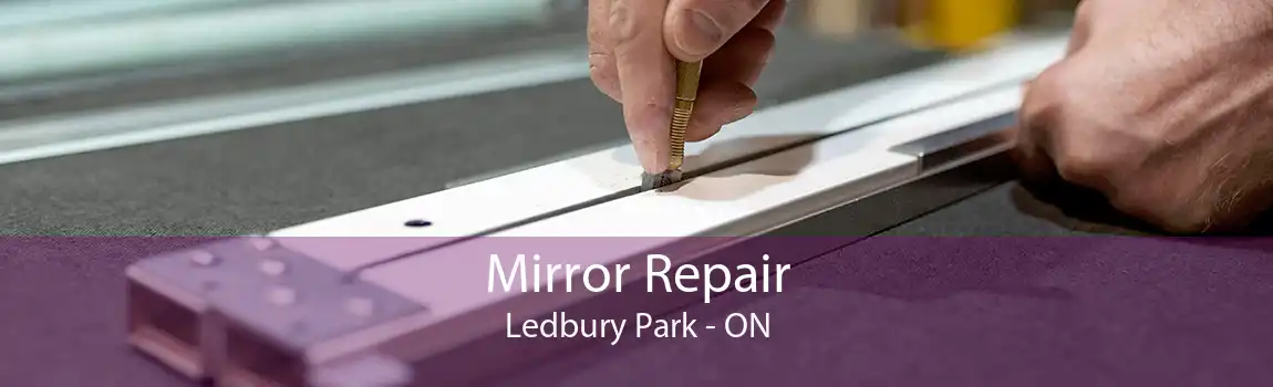 Mirror Repair Ledbury Park - ON