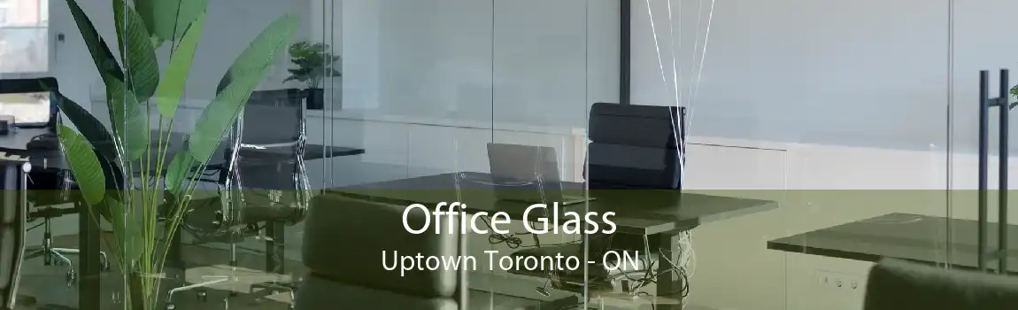 Office Glass Uptown Toronto - ON