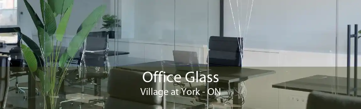 Office Glass Village at York - ON