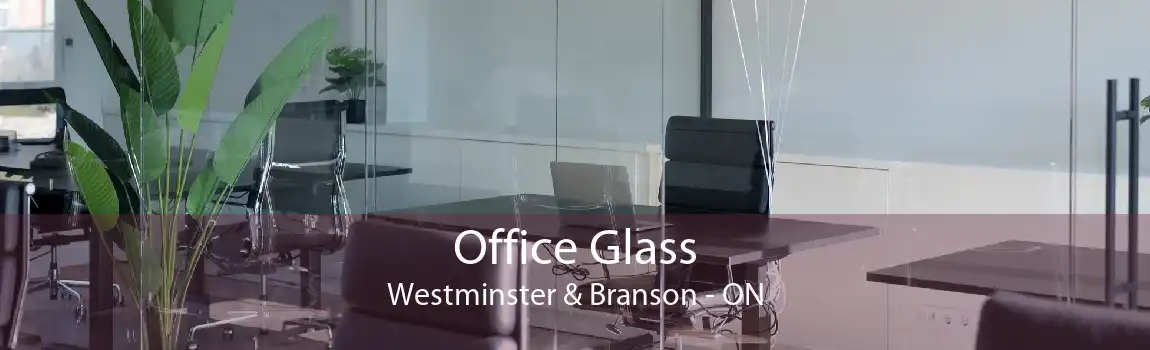 Office Glass Westminster & Branson - ON