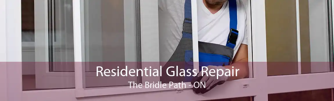 Residential Glass Repair The Bridle Path - ON