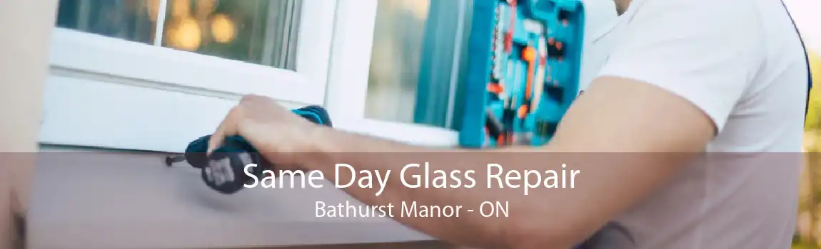 Same Day Glass Repair Bathurst Manor - ON