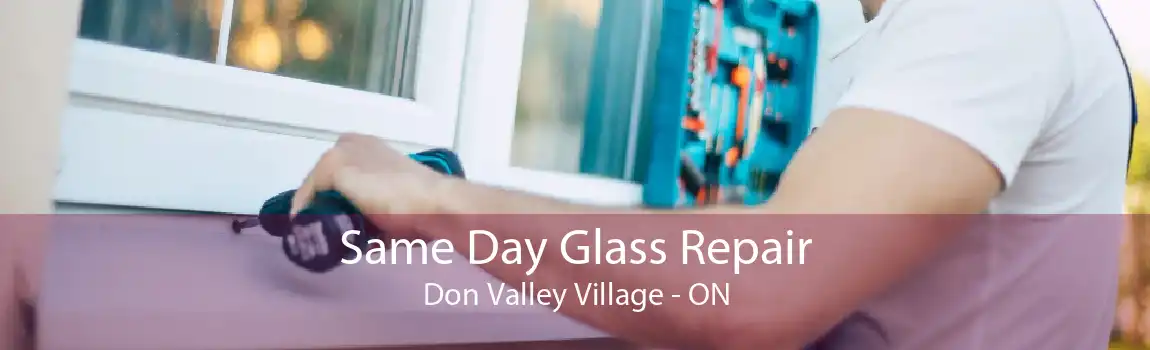 Same Day Glass Repair Don Valley Village - ON