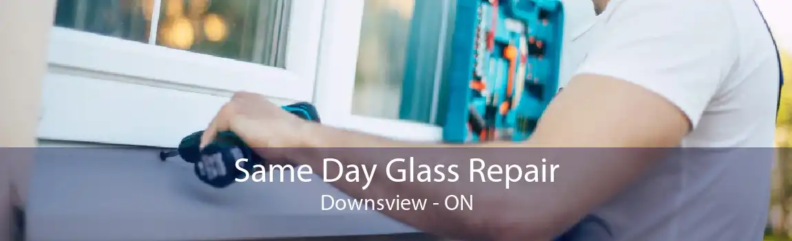 Same Day Glass Repair Downsview - ON