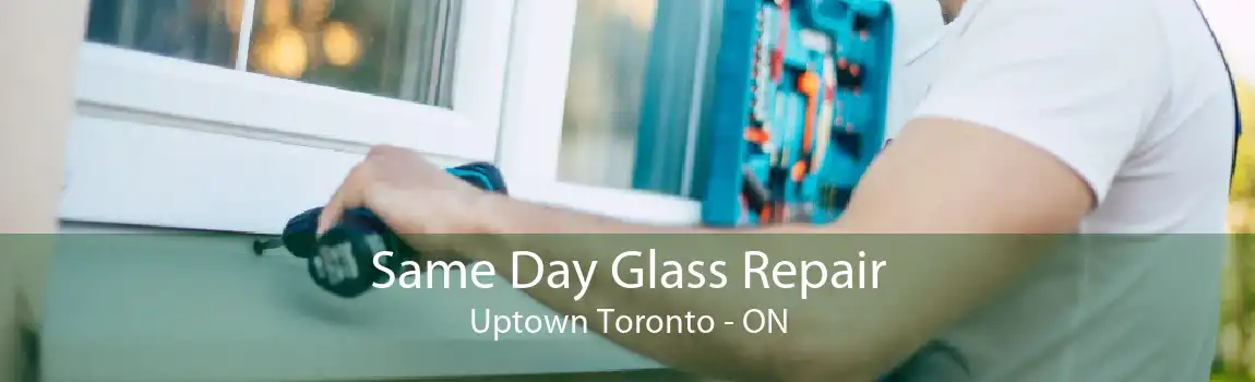 Same Day Glass Repair Uptown Toronto - ON