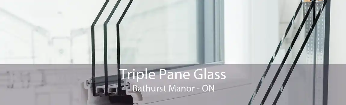 Triple Pane Glass Bathurst Manor - ON