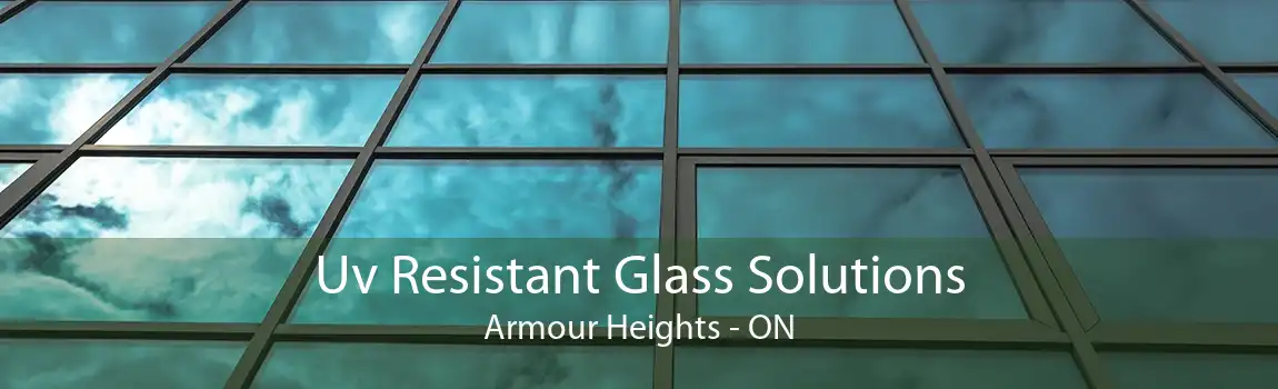 Uv Resistant Glass Solutions Armour Heights - ON