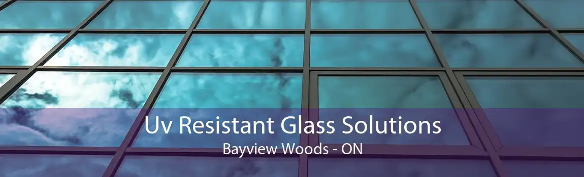 Uv Resistant Glass Solutions Bayview Woods - ON