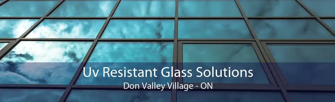 Uv Resistant Glass Solutions Don Valley Village - ON