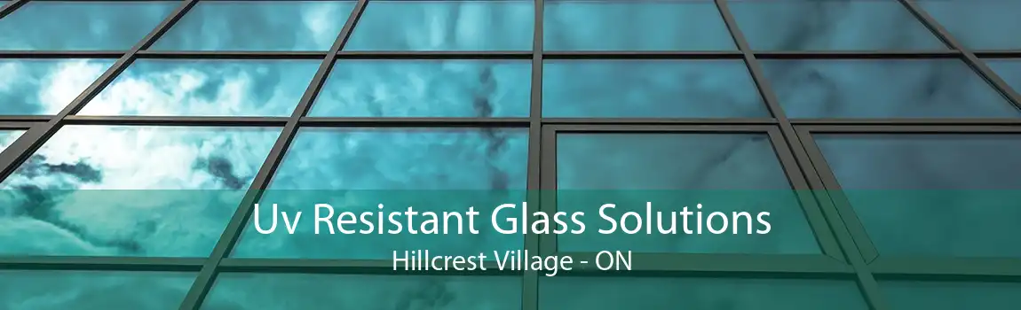 Uv Resistant Glass Solutions Hillcrest Village - ON