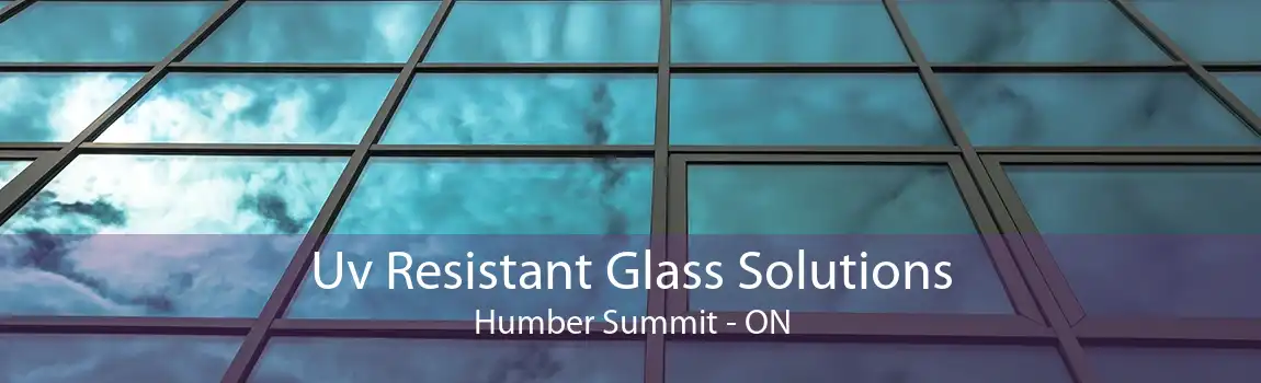 Uv Resistant Glass Solutions Humber Summit - ON