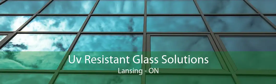 Uv Resistant Glass Solutions Lansing - ON