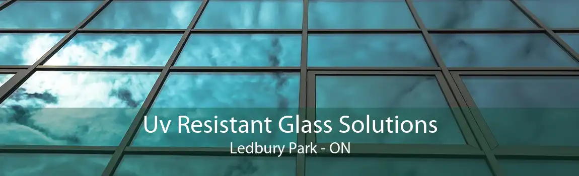 Uv Resistant Glass Solutions Ledbury Park - ON