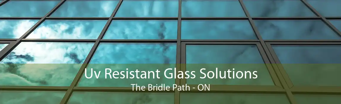Uv Resistant Glass Solutions The Bridle Path - ON