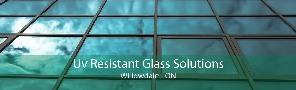 Uv Resistant Glass Solutions Willowdale - ON