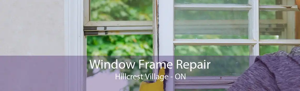Window Frame Repair Hillcrest Village - ON