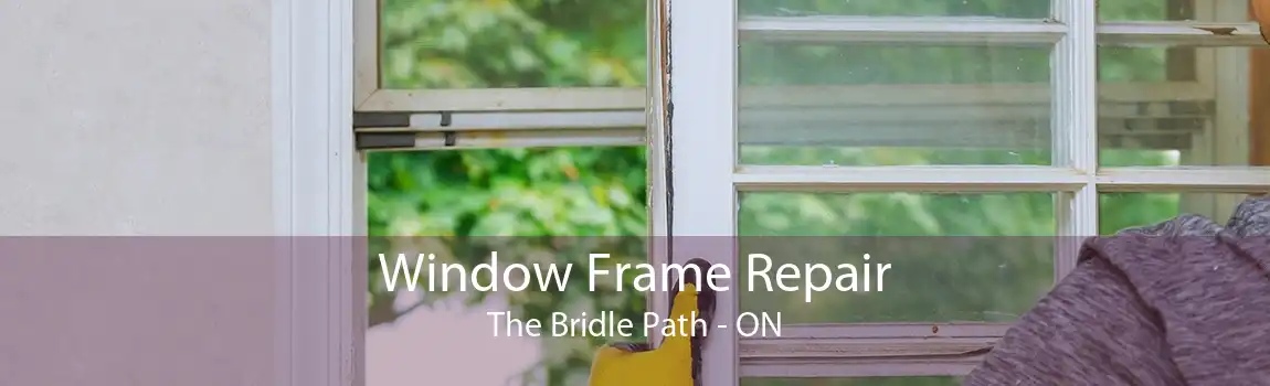 Window Frame Repair The Bridle Path - ON