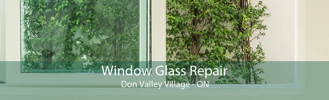 Window Glass Repair Don Valley Village - ON